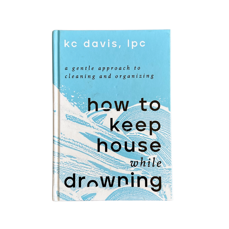 The cover to the book "How to Keep House While Drowning" by KC Davis