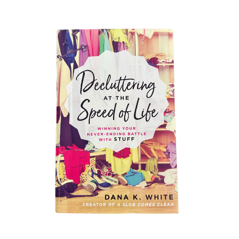 A picture of the cover of the book "Decluttering at the Speed of Life" by Dana K White.